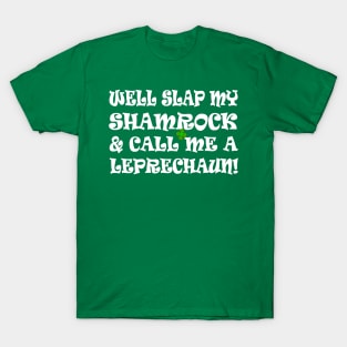 funny Irish saying slap my shamrock call me a leprechaun T-Shirt